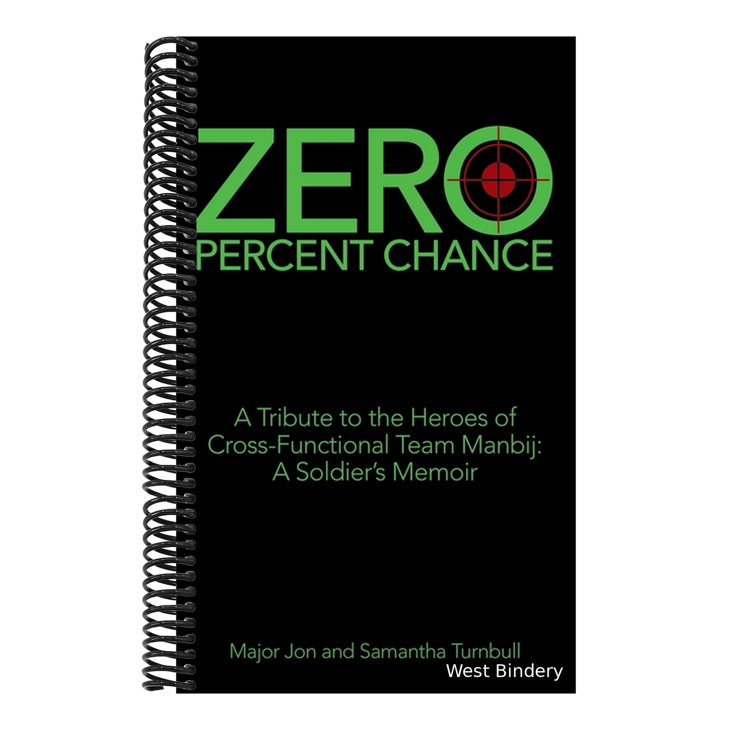 Zero Percent Chance: A Tribute to the Heroes of Cross-Functional Team Manbij: a Soldier's Memoir
