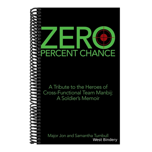Zero Percent Chance: A Tribute to the Heroes of Cross-Functional Team Manbij: a Soldier's Memoir