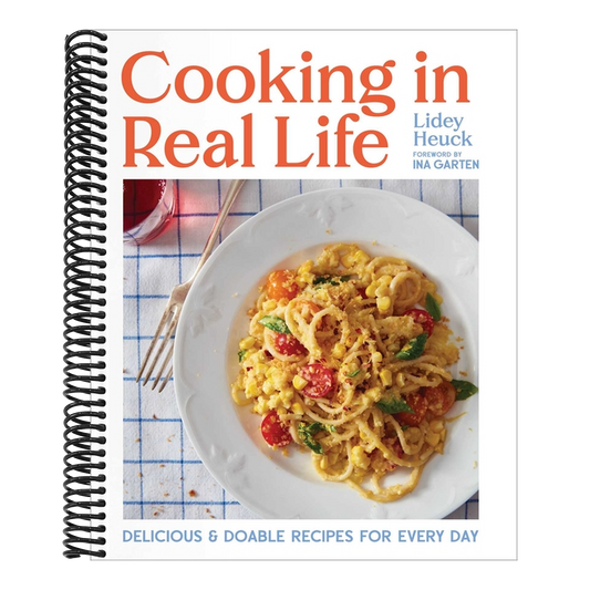 Cooking in Real Life: Delicious & Doable Recipes for Every Day (a Cookbook) (Spiral Bound)