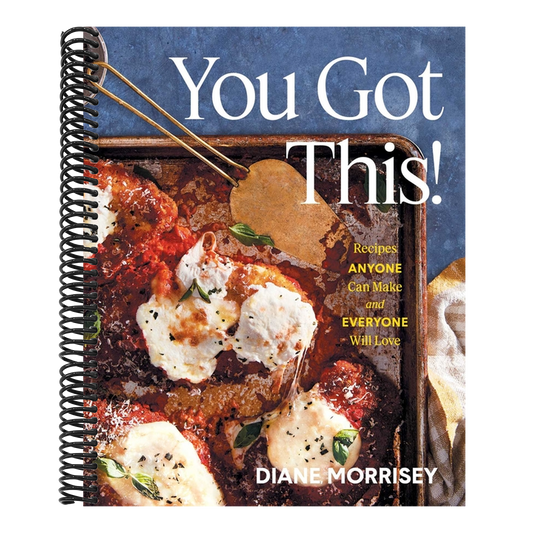 You Got This!: Recipes Anyone Can Make and Everyone Will Love (a Cookbook)