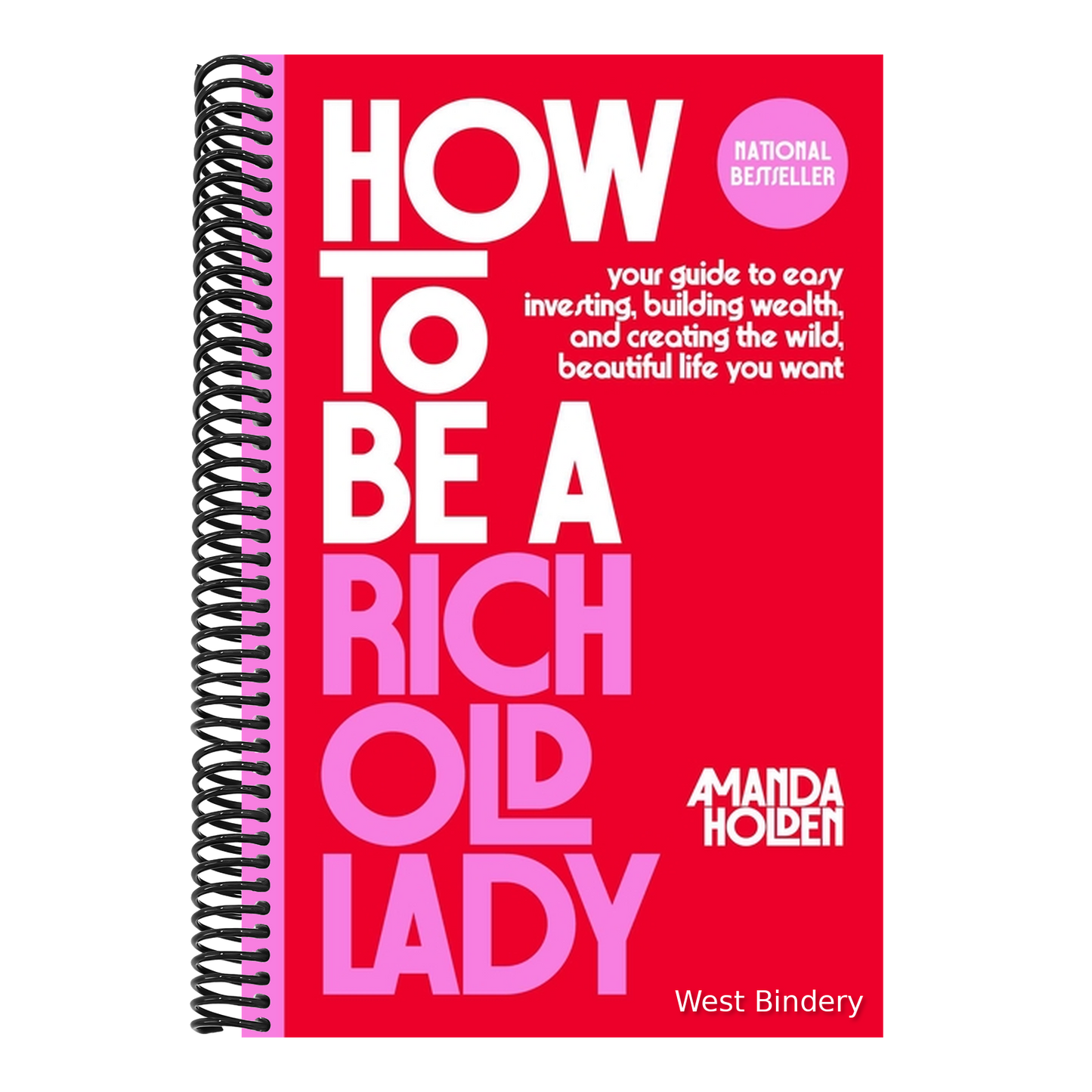 How to Be a Rich Old Lady: Your Guide to Easy Investing, Building Wealth, and Creating the Wild, Beautiful Life You Want