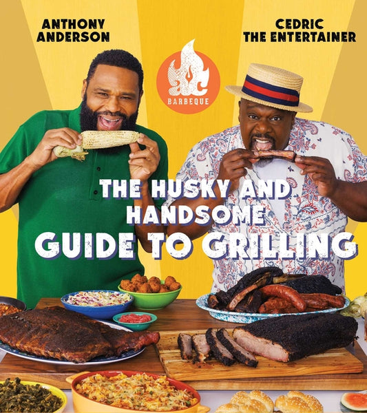 AC Barbeque: The Husky and Handsome Guide to Grilling: (A Cookbook)