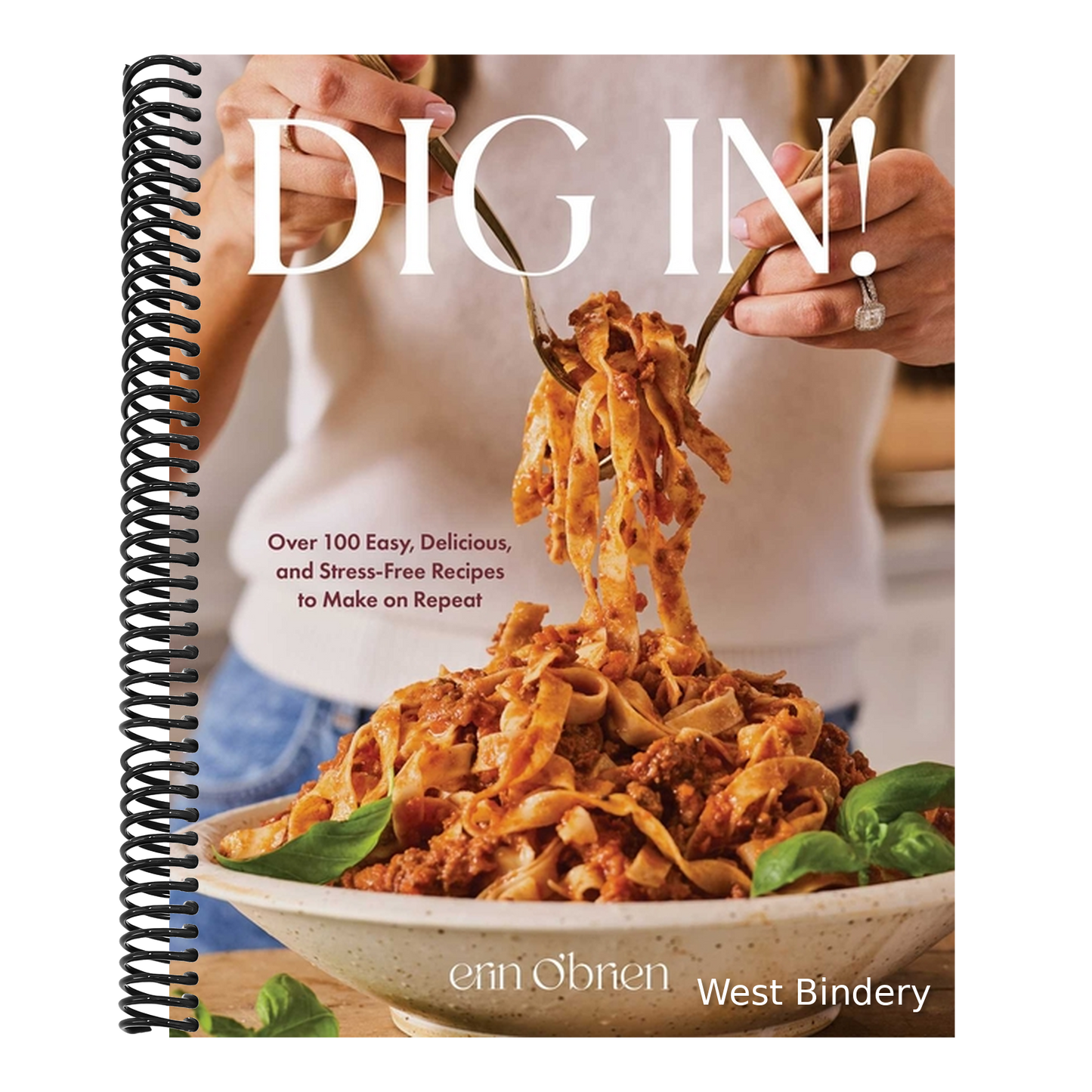 Dig In!: Over 100 Easy, Delicious, and Stress-Free Recipes to Make on Repeat (a Cookbook)