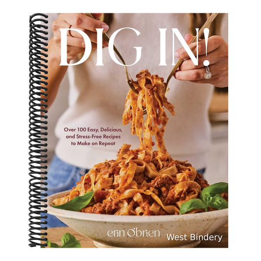 Dig In!: Over 100 Easy, Delicious, and Stress-Free Recipes to Make on Repeat (a Cookbook)