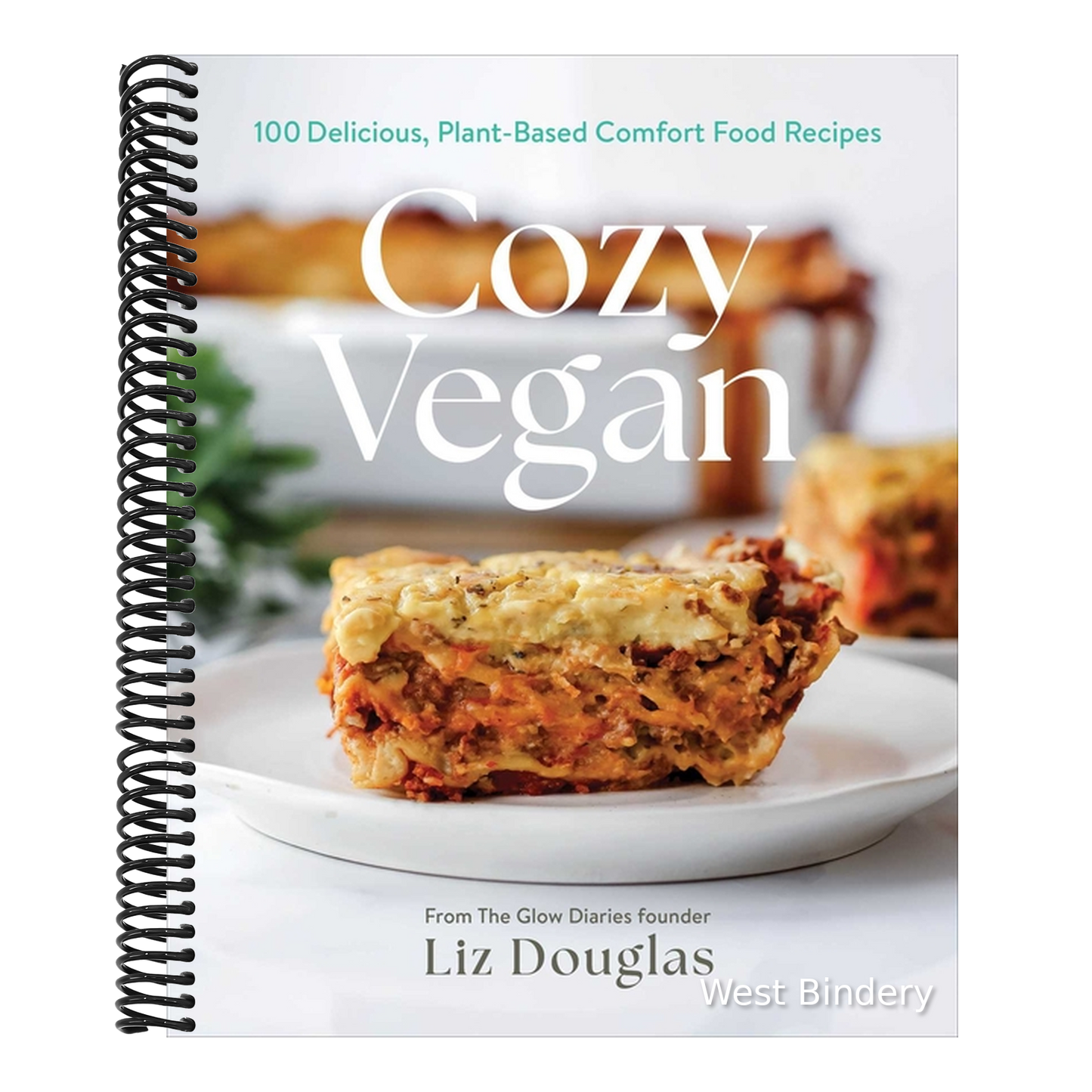 Cozy Vegan: 100 Delicious, Plant-Based Comfort Food Recipes (a Cookbook)