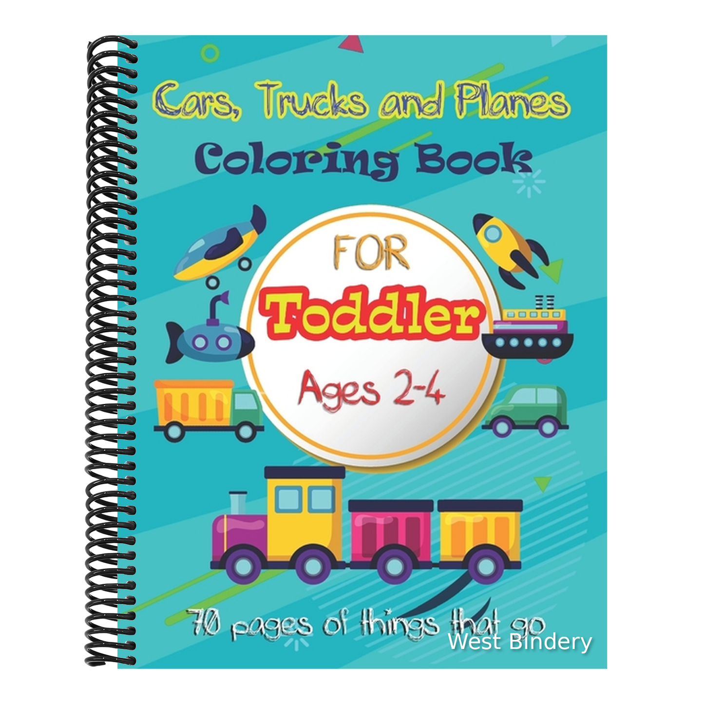 Cars, Trucks and Planes Coloring Book For Toddlers: 70 pages of things that go: Cars, Trucks, Trains, Tractors, Buses, Airplanes and Ships & More - Co