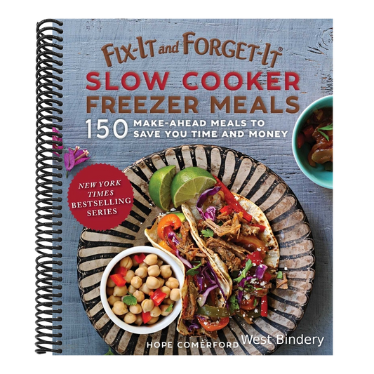 Fix-It and Forget-It Slow Cooker Freezer Meals: 150 Make-Ahead Meals to Save You Time and Money