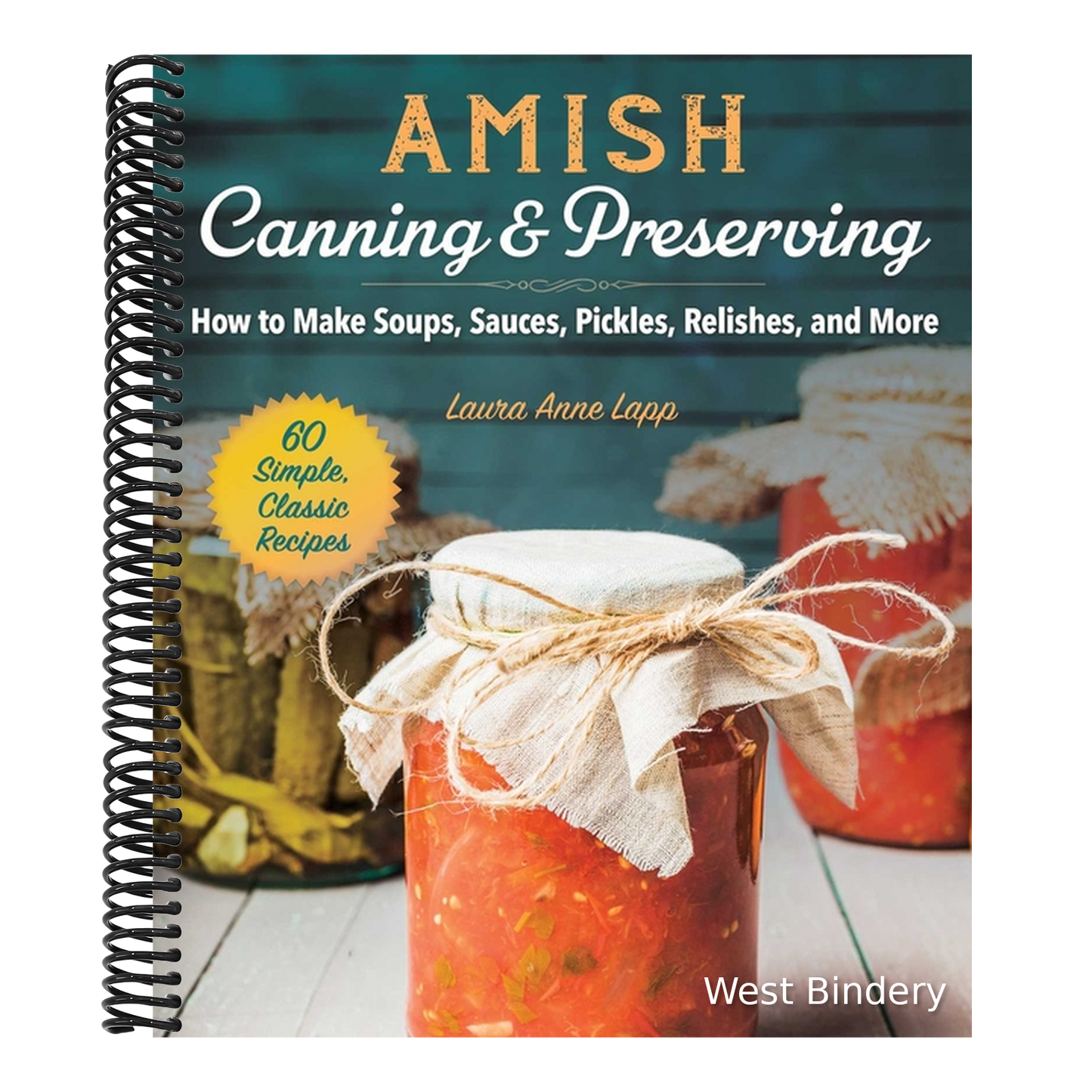 Amish Canning & Preserving: How to Make Soups, Sauces, Pickles, Relishes, and More