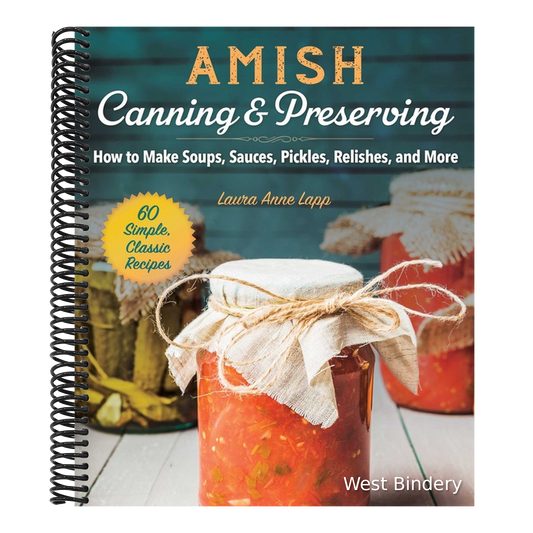 Amish Canning & Preserving: How to Make Soups, Sauces, Pickles, Relishes, and More