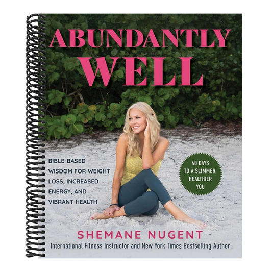 Abundantly Well: Bible-Based Wisdom for Weight Loss, Increased Energy, and Vibrant Health