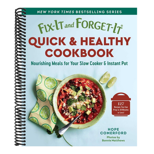 Fix-It and Forget-It Quick & Healthy Cookbook: Nourishing Meals for Your Slow Cooker & Instant Pot