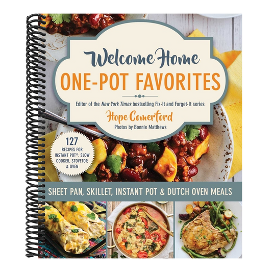 Welcome Home One-Pot Favorites: Sheet Pan, Skillet, Instant Pot & Dutch Oven Meals