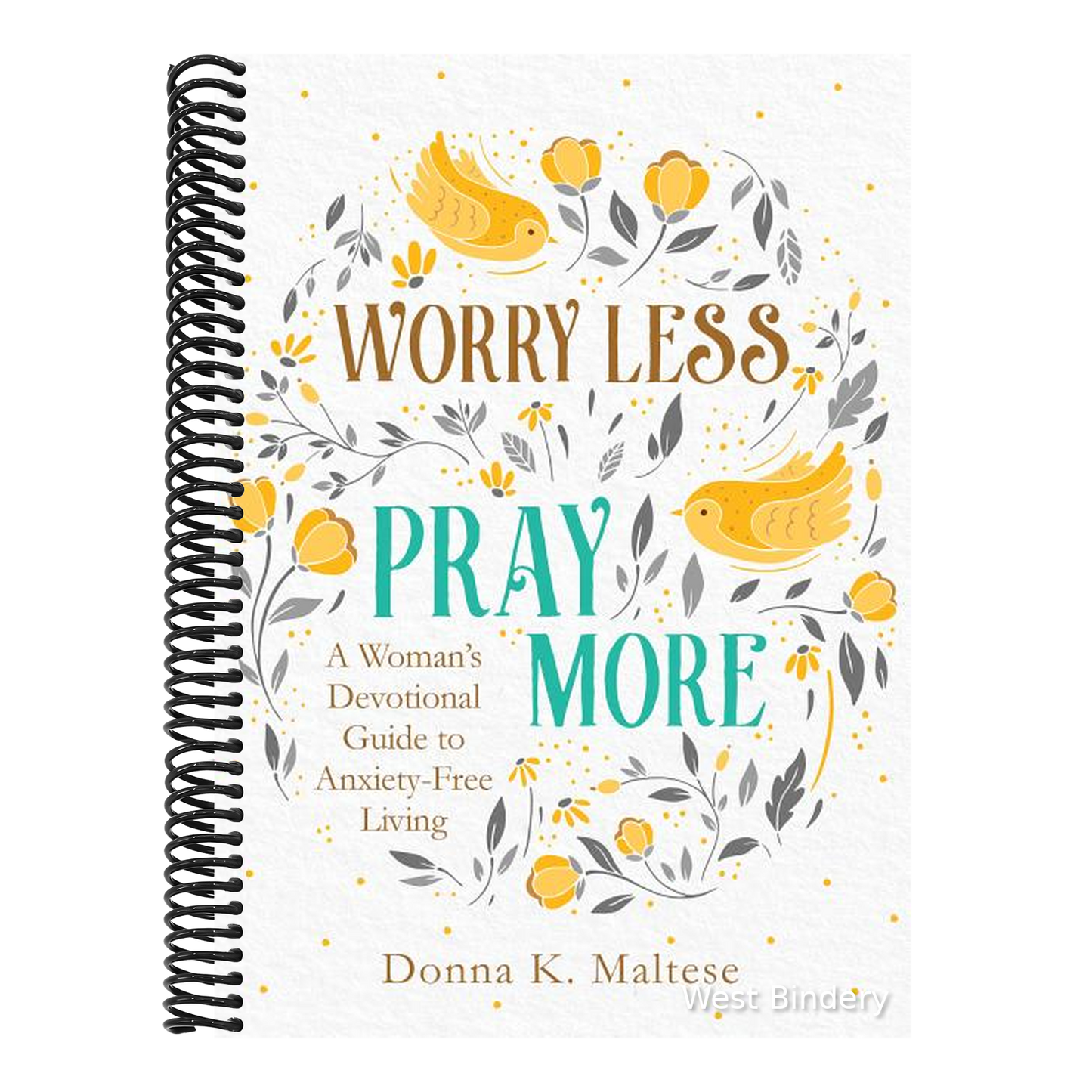 Worry Less, Pray More: A Woman's Devotional Guide to Anxiety-Free Living