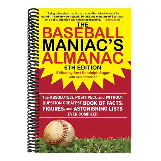 The Baseball Maniac's Almanac - 6th Edition: The Absolutely, Positively, and Without Question Greatest Book of Facts, Figures, and Astonishing Lists Ever