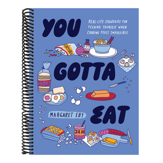 You Gotta Eat: Real-Life Strategies for Feeding Yourself When Cooking Feels Impossible (Spiral Bound)