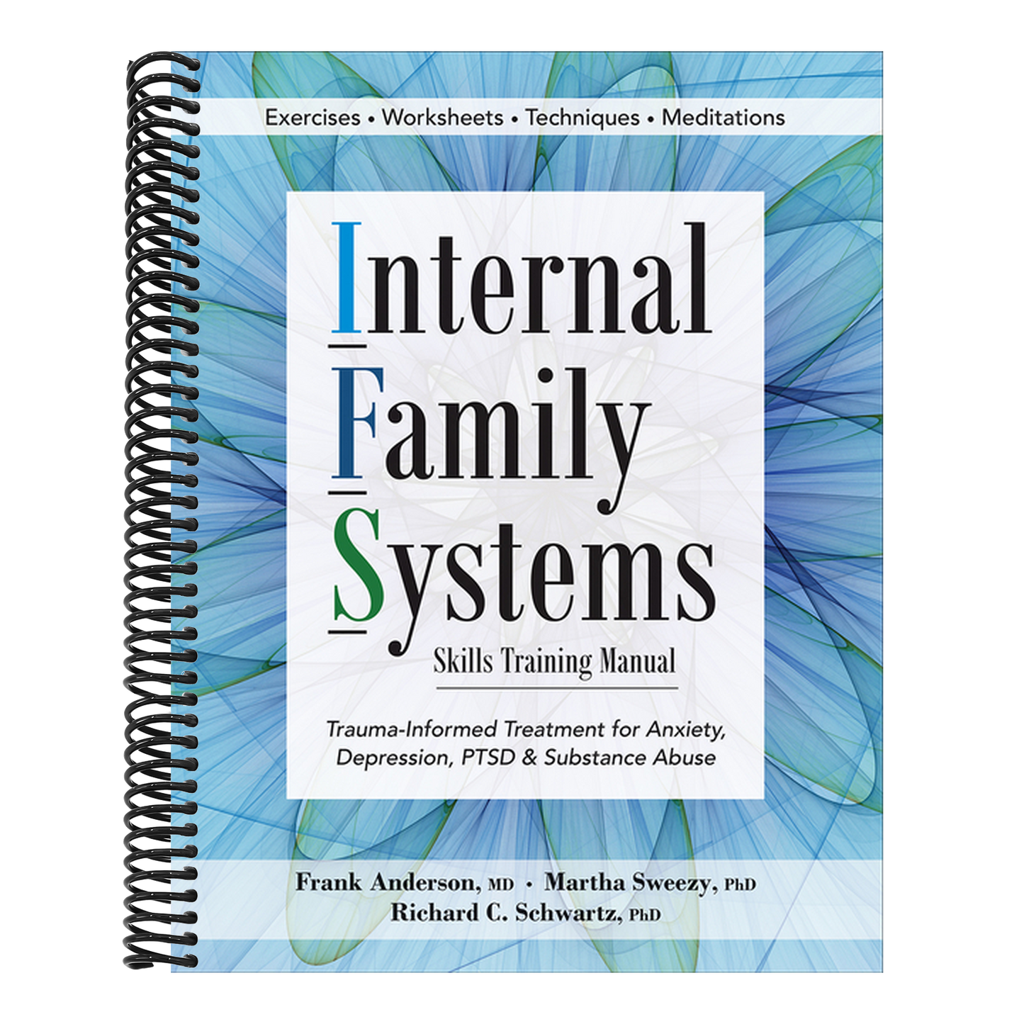 Internal Family Systems Skills Training Manual: Trauma-Informed Treatment for Anxiety, Depression, Ptsd & Substance Abuse (Spiral Bound)