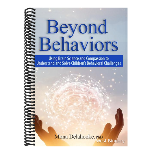 Beyond Behaviors: Using Brain Science and Compassion to Understand and Solve Children's Behavioral Challenges