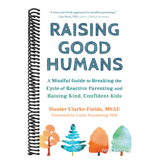 Raising Good Humans: A Mindful Guide to Breaking the Cycle of Reactive Parenting and Raising Kind, Confident Kids