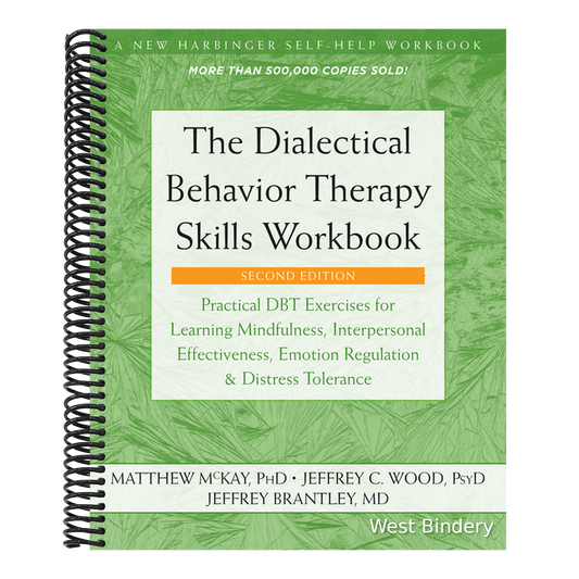 The Dialectical Behavior Therapy Skills Workbook: Practical Dbt Exercises for Learning Mindfulness, Interpersonal Effectiveness, Emotion Regulation, and D