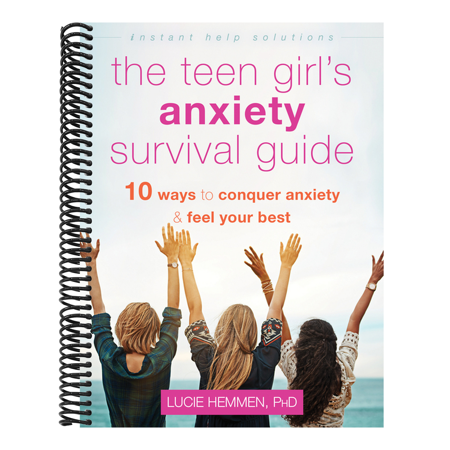 The Teen Girl's Anxiety Survival Guide: Ten Ways to Conquer Anxiety and Feel Your Best