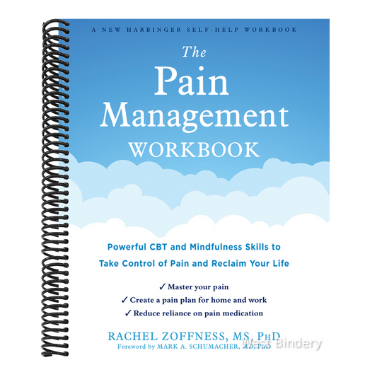The Pain Management Workbook: Powerful CBT and Mindfulness Skills to Take Control of Pain and Reclaim Your Life