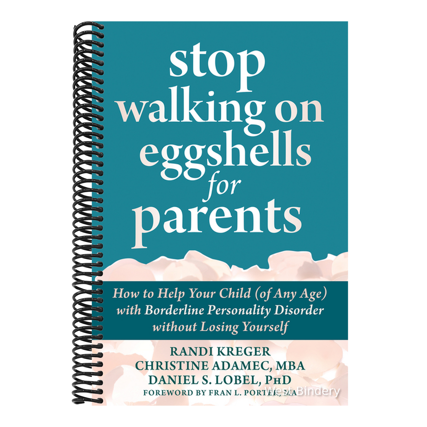 Stop Walking on Eggshells for Parents: How to Help Your Child (of Any Age) with Borderline Personality Disorder Without Losing Yourself