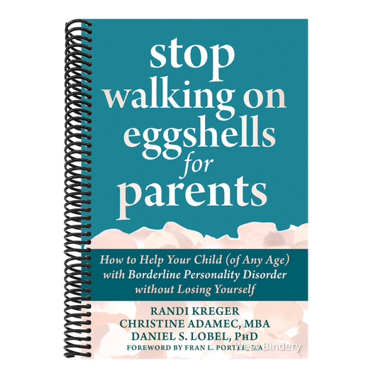 Stop Walking on Eggshells for Parents: How to Help Your Child (of Any Age) with Borderline Personality Disorder Without Losing Yourself