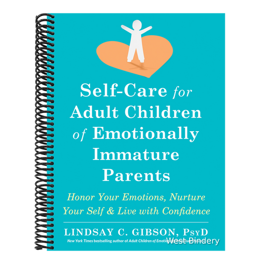 Self-Care for Adult Children of Emotionally Immature Parents: Honor Your Emotions, Nurture Your Self, and Live with Confidence