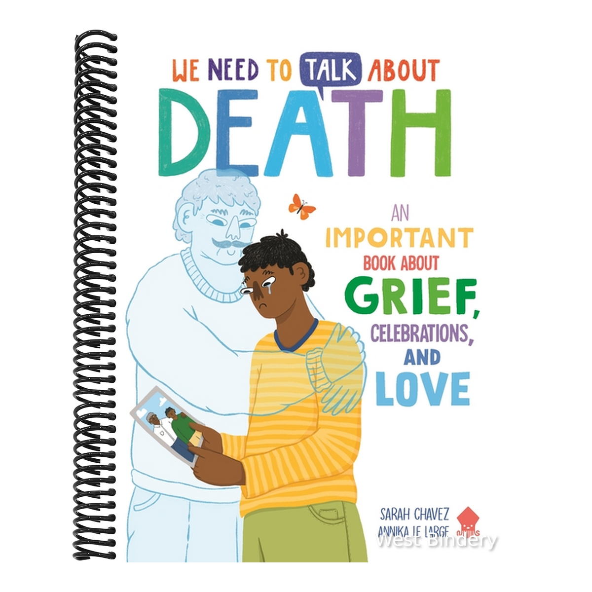 We Need to Talk about Death: An Important Book about Grief, Celebrations, and Love