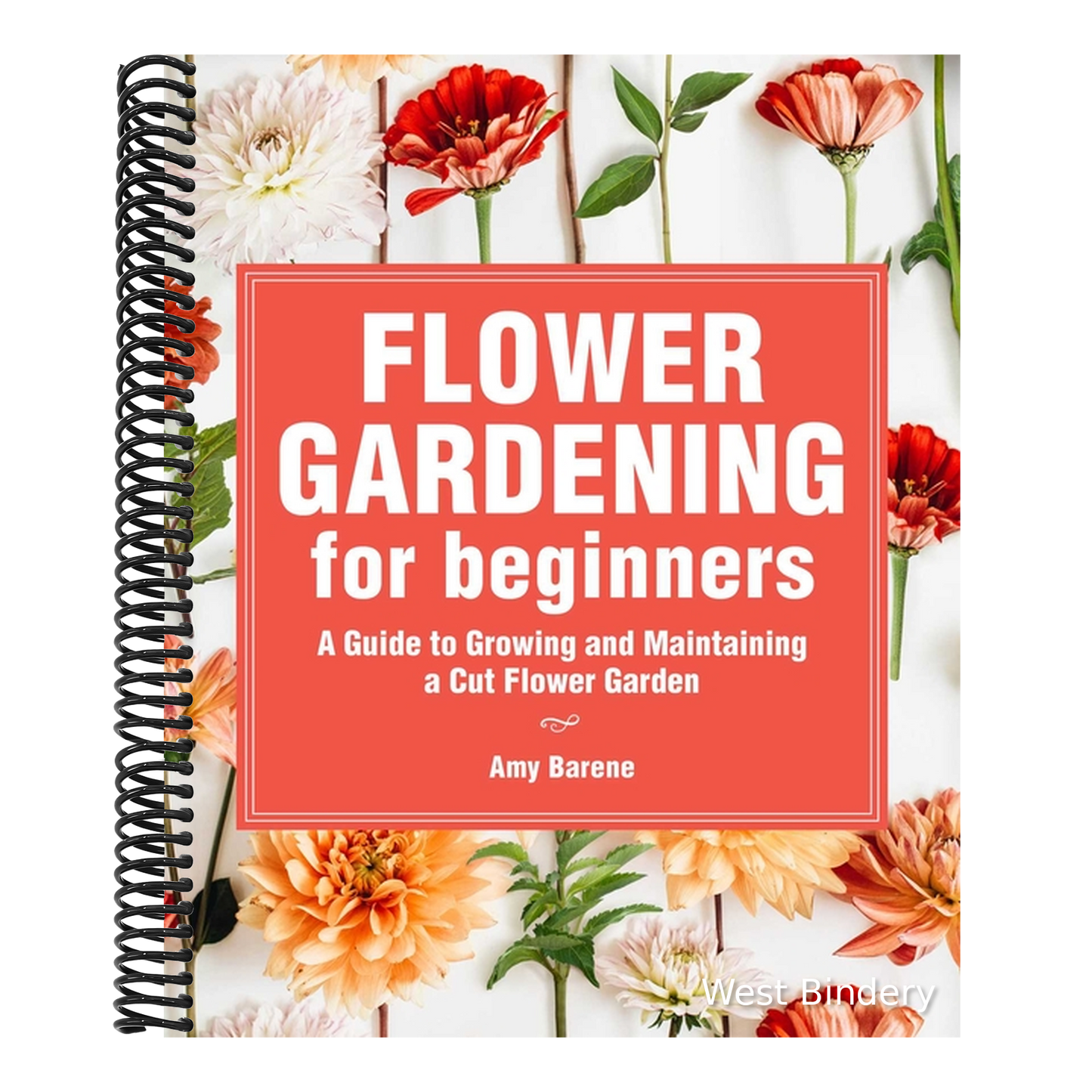 Flower Gardening for Beginners: A Guide to Growing and Maintaining a Cut-Flower Garden