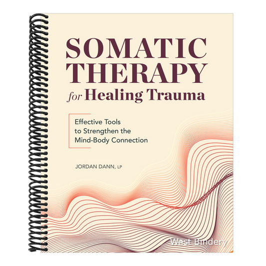 Somatic Therapy for Healing Trauma: Effective Tools to Strengthen the Mind-Body Connection