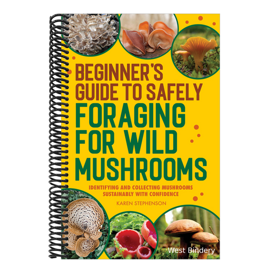 Beginner's Guide to Safely Foraging for Wild Mushrooms: Identifying and Collecting Mushrooms Sustainably with Confidence