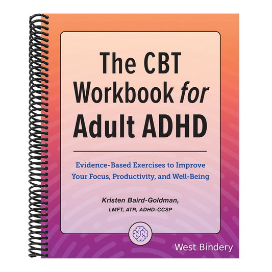 The CBT Workbook for Adult ADHD: Evidence-Based Exercises to Improve Your Focus, Productivity, and Wellbeing