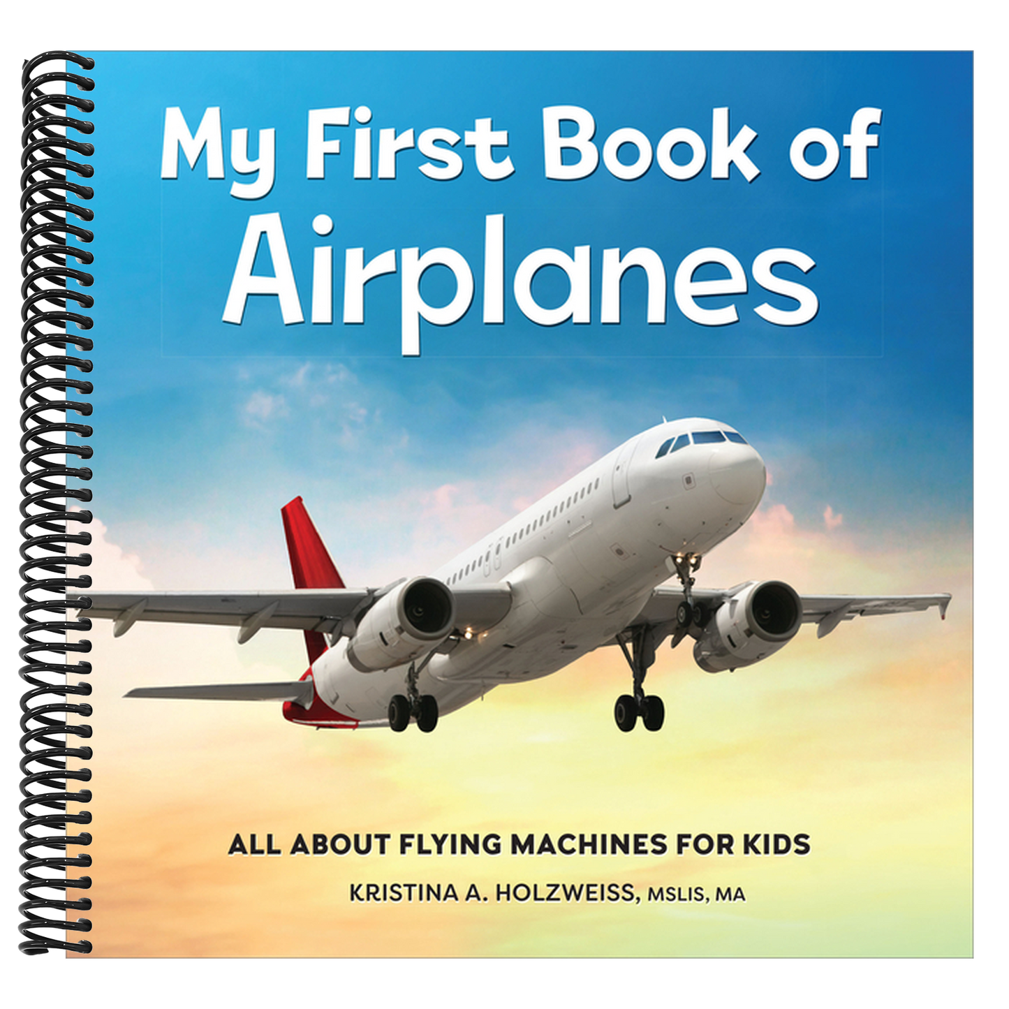 My First Book of Airplanes: All about Flying Machines for Kids (My First Book of) (Spiral Bound)