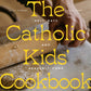 The Catholic Kids' Cookbook: Holy Days and Heavenly Food