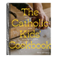 The Catholic Kids' Cookbook: Holy Days and Heavenly Food