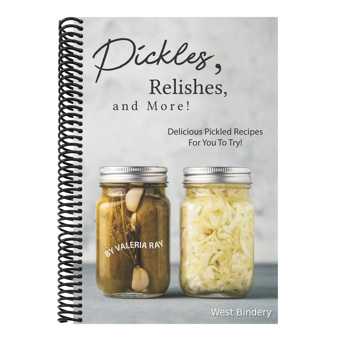 Pickles, Relishes, and More!: Delicious Pickled Recipes for You to Try!