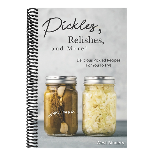 Pickles, Relishes, and More!: Delicious Pickled Recipes for You to Try!