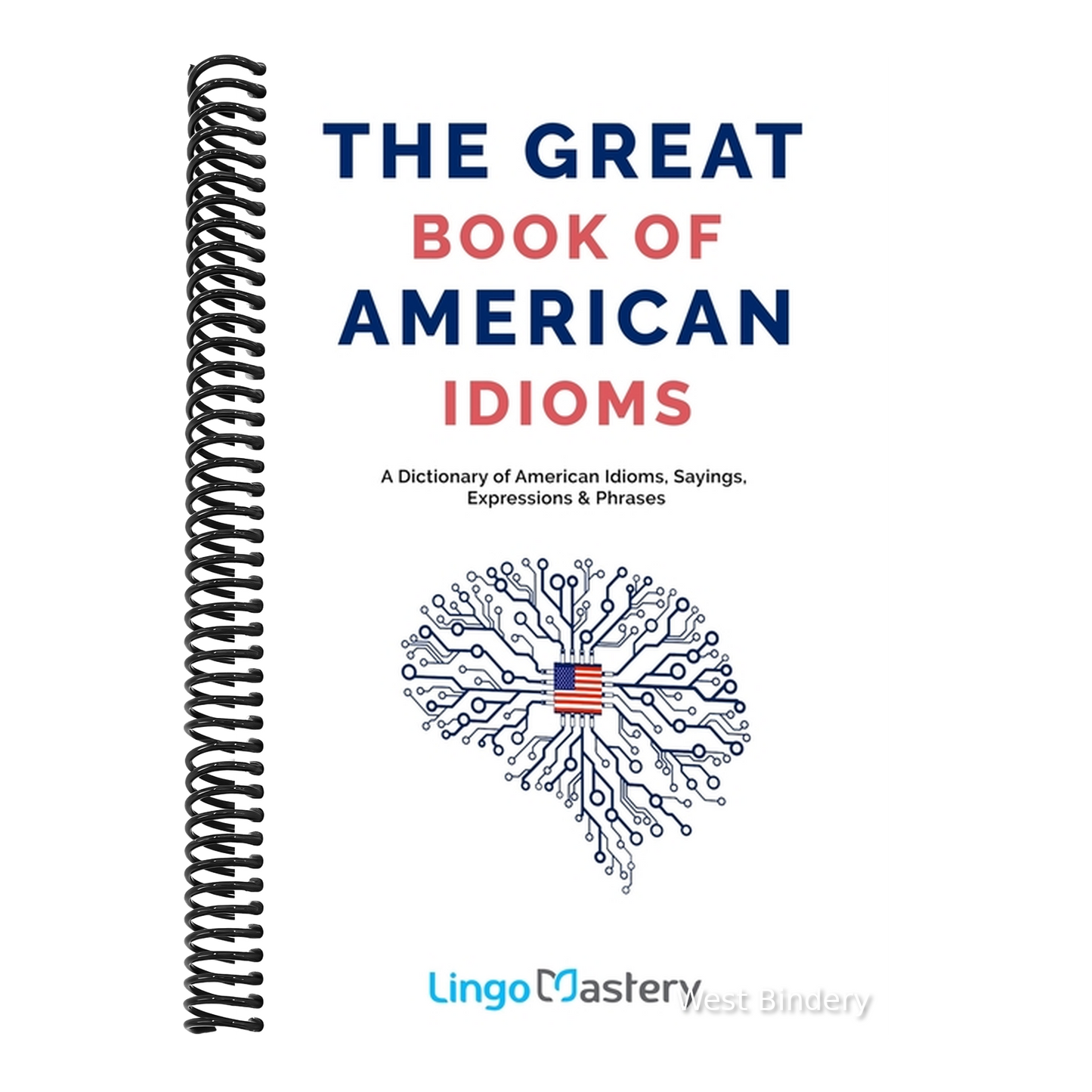 The Great Book of American Idioms: A Dictionary of American Idioms, Sayings, Expressions & Phrases