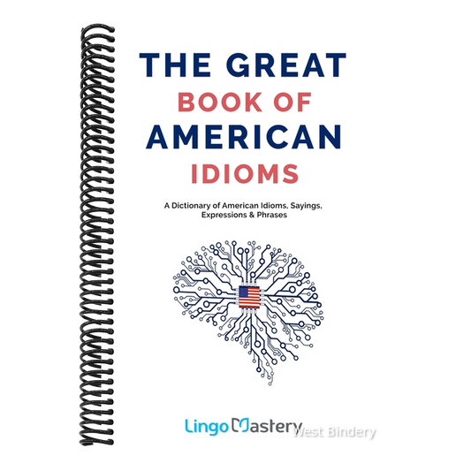The Great Book of American Idioms: A Dictionary of American Idioms, Sayings, Expressions & Phrases