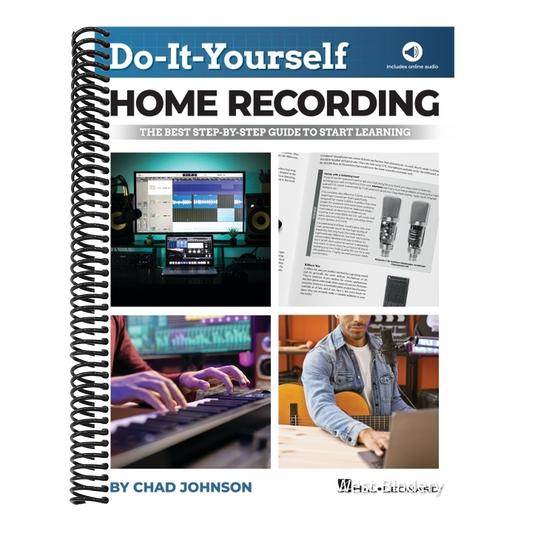 Do-It-Yourself Home Recording - The Best Step-By-Step Guide to Start Recording from Your Own Home