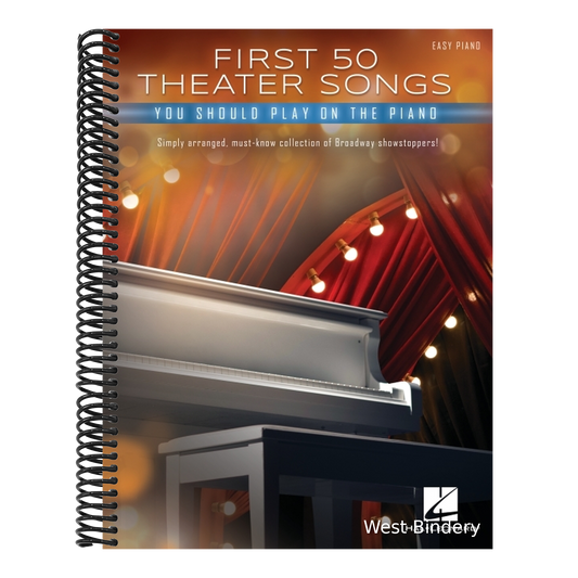 First 50 Theater Songs You Should Play on Piano: Simply Arranged, Must-Know Broadway Showstoppers Arranged for Easy Piano with Lyrics