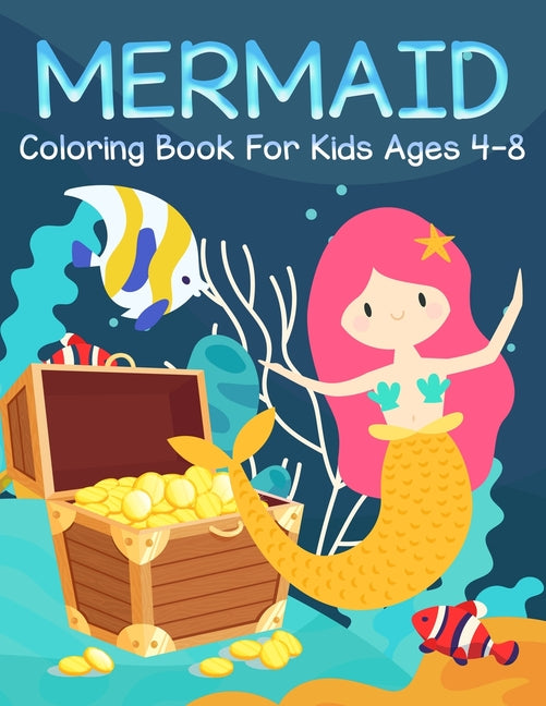 Mermaid Coloring Book for Kids Ages 4-8: Filled with Various Cute and Adorable Coloring Designs For Girls