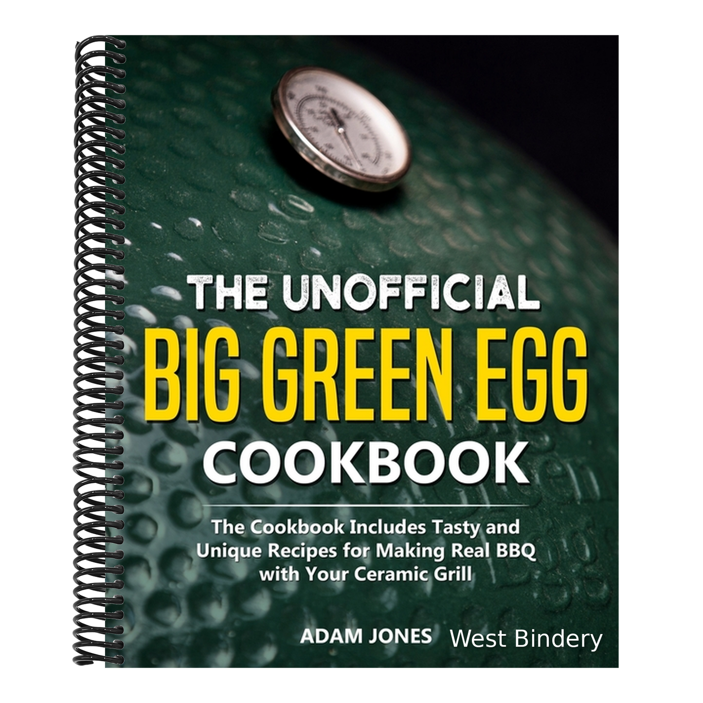 The Unofficial Big Green Egg Cookbook: The Cookbook Includes Tasty and Unique Recipes for Making Real BBQ with Your Ceramic Grill