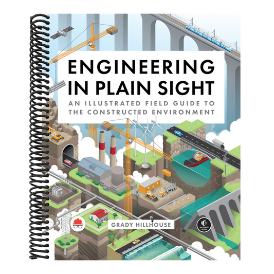 Engineering in Plain Sight: An Illustrated Field Guide to the Constructed Environment (Spiral Bound)