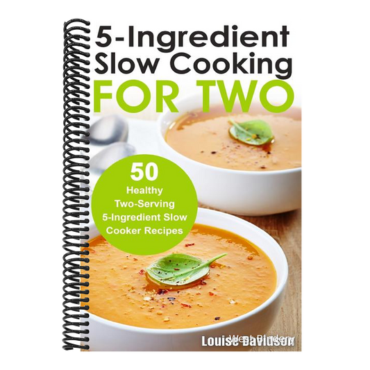 5 Ingredient Slow Cooking for Two: 50 Healthy Two-Serving 5 Ingredient Slow Cooker Recipes