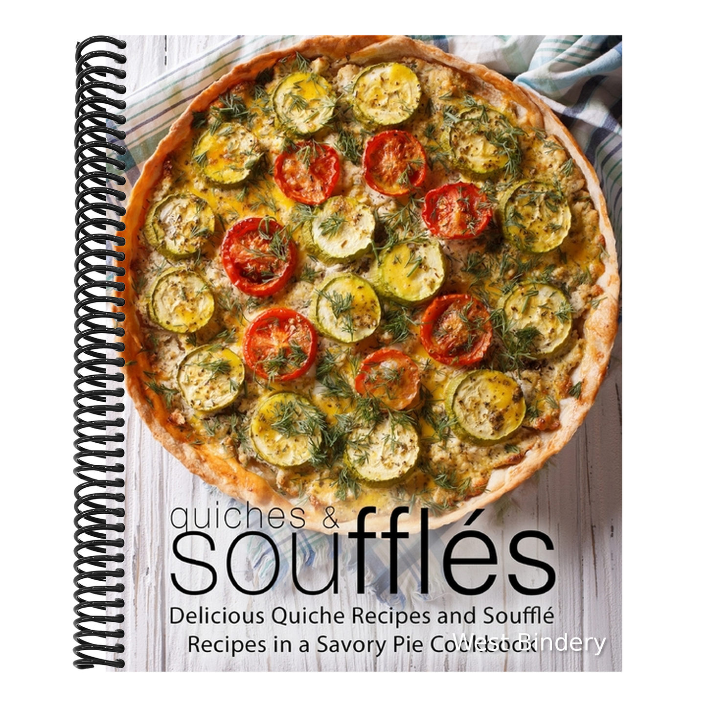 Quiches & Souffles: Delicious Quiche Recipes and Souffle Recipes in a Savory Pie Cookbook