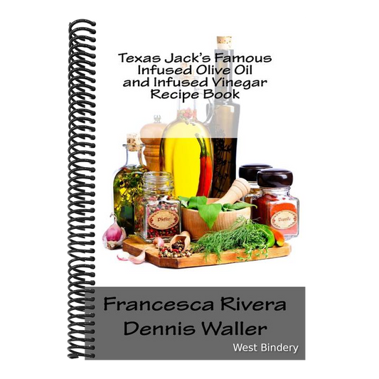 Texas Jack's Famous Infused Olive Oil and Infused Vinegar Recipe Book