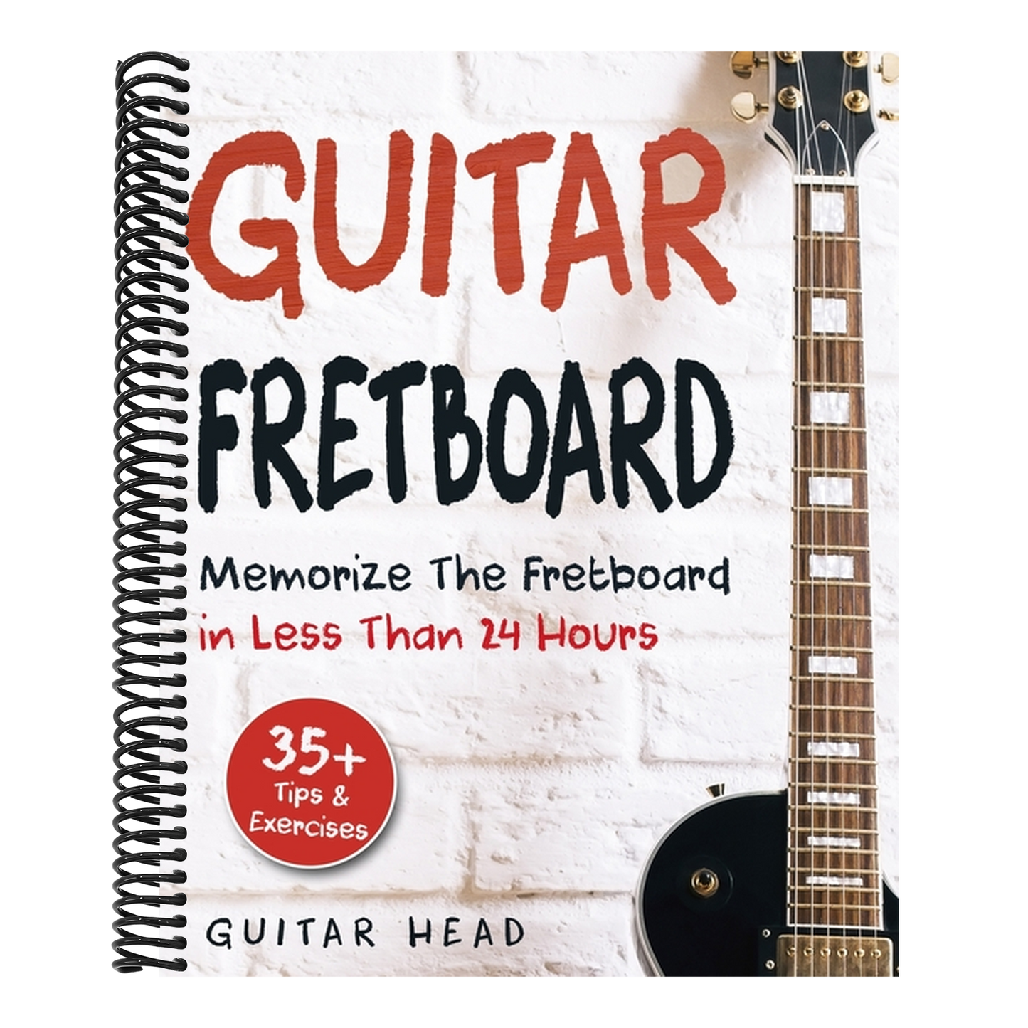 Guitar Fretboard: Memorize The Fretboard In Less Than 24 Hours: 35+ Tips And Exercises Included (Spiral Bound)