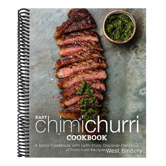 Easy Chimichurri Cookbook: A Spicy Cookbook with Latin Style; Discover Delicious Chimichurri Recipes